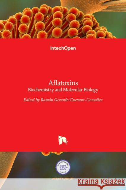 Aflatoxins: Biochemistry and Molecular Biology Ramon G. Guevara-Gonzalez 9789533073958