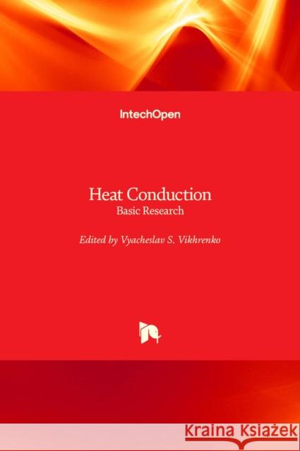 Heat Conduction: Basic Research Vyacheslav Vikhrenko 9789533074047 Intechopen