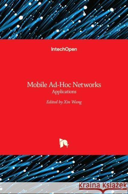 Mobile Ad-Hoc Networks: Applications Xin Wang 9789533074160
