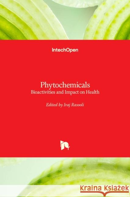 Phytochemicals: Bioactivities and Impact on Health Iraj Rasooli 9789533074245