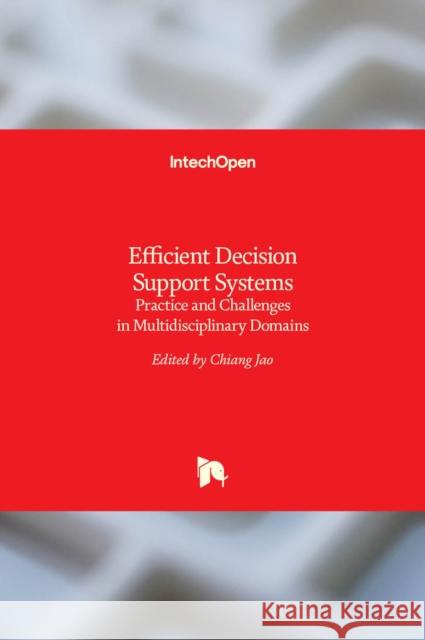 Efficient Decision Support Systems: Practice and Challenges in Multidisciplinary Domains Chiang Jao 9789533074412