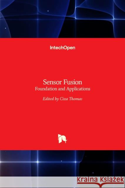 Sensor Fusion: Foundation and Applications Ciza Thomas 9789533074467 Intechopen