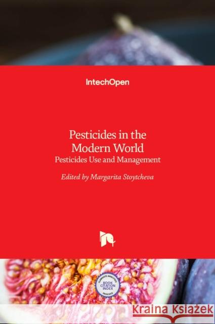Pesticides in the Modern World: Pesticides Use and Management Margarita Stoytcheva 9789533074597