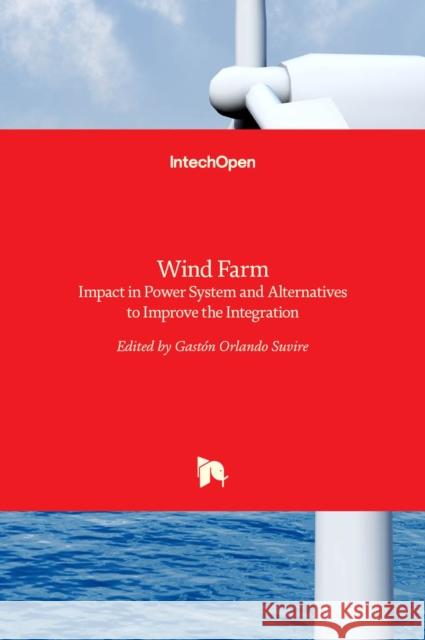 Wind Farm: Impact in Power System and Alternatives to Improve the Integration Gast Suvire 9789533074672