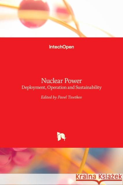 Nuclear Power: Deployment, Operation and Sustainability Pavel Tsvetkov 9789533074740 Intechopen