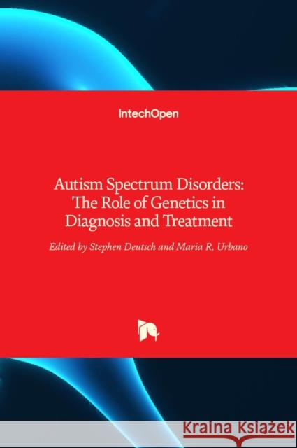 Autism Spectrum Disorders: The Role of Genetics in Diagnosis and Treatment Stephen Deutsch 9789533074955 Intechopen