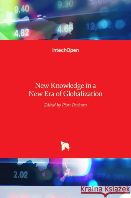 New Knowledge in a New Era of Globalization Piotr Pachura 9789533075013 Intechopen