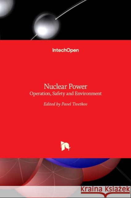 Nuclear Power: Operation, Safety and Environment Pavel Tsvetkov 9789533075075 Intechopen