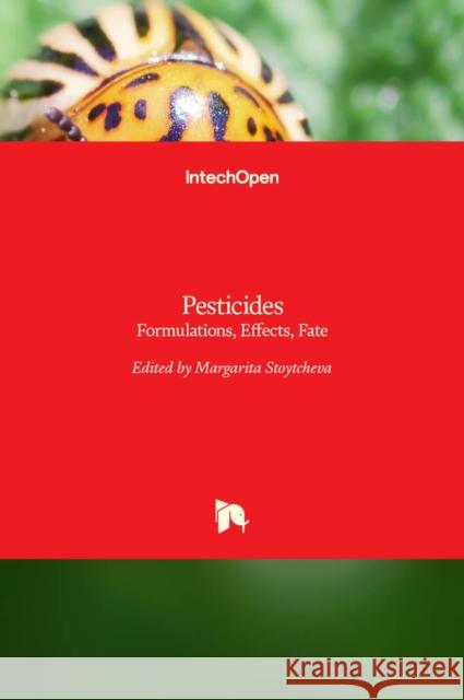 Pesticides: Formulations, Effects, Fate Margarita Stoytcheva 9789533075327