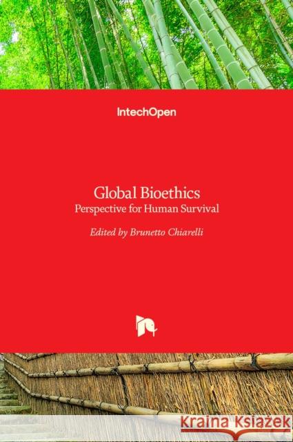 Global Bioethics: Perspective for Human Survival Brunetto Chiarelli 9789533075372 Intechopen