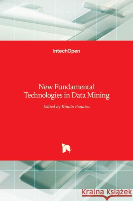 New Fundamental Technologies in Data Mining Kimito Funatsu 9789533075471 Intechopen