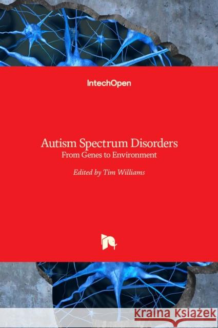 Autism Spectrum Disorders: From Genes to Environment Tim Williams 9789533075587 Intechopen