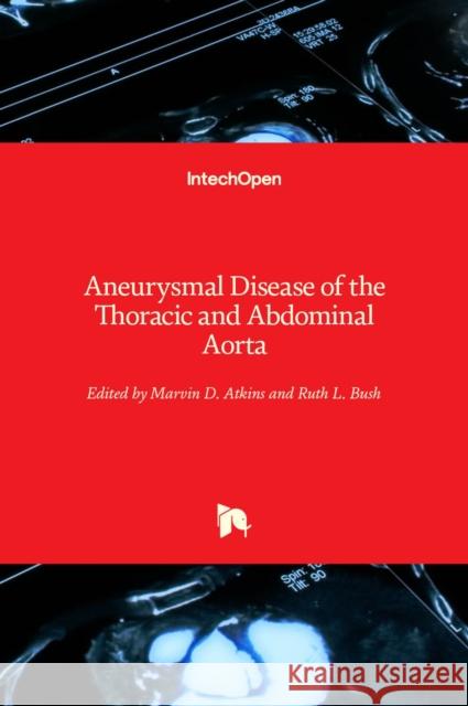 Aneurysmal Disease of the Thoracic and Abdominal Aorta Ruth Bush Marvin Atkins 9789533075785