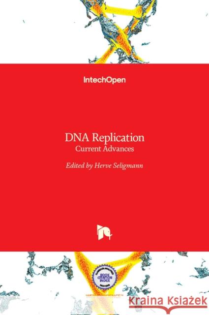 DNA Replication: Current Advances Herve Seligmann 9789533075938