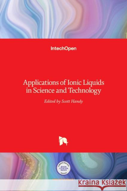 Applications of Ionic Liquids in Science and Technology Scott Handy 9789533076058 Intechopen