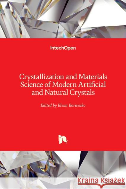 Crystallization and Materials Science of Modern Artificial and Natural Crystals Elena Borisenko 9789533076089