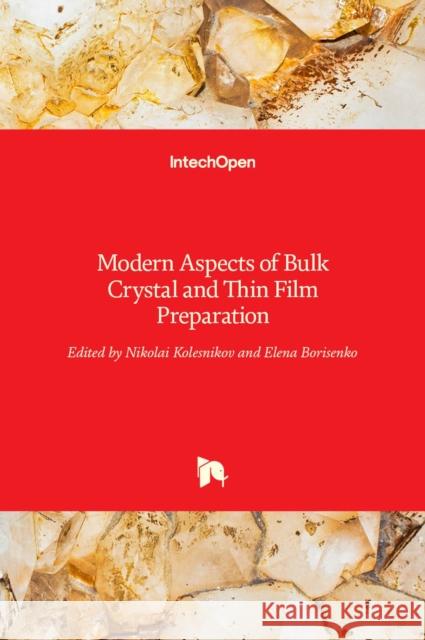 Modern Aspects of Bulk Crystal and Thin Film Preparation Nikolai Kolesnikov Elena Borisenko 9789533076102