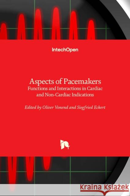 Aspects of Pacemakers: Functions and Interactions in Cardiac and Non-Cardiac Indications Oliver Vonend Siegfried Eckert 9789533076164