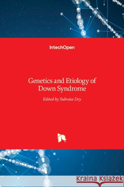 Genetics and Etiology of Down Syndrome Subrata Dey 9789533076317 Intechopen