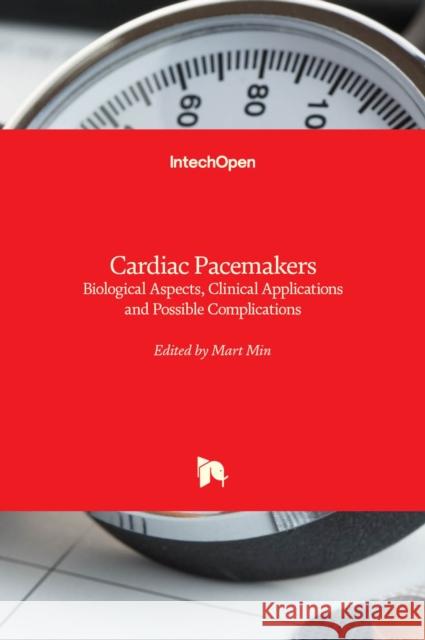 Cardiac Pacemakers: Biological Aspects, Clinical Applications and Possible Complications Mart Min 9789533076393 Intechopen