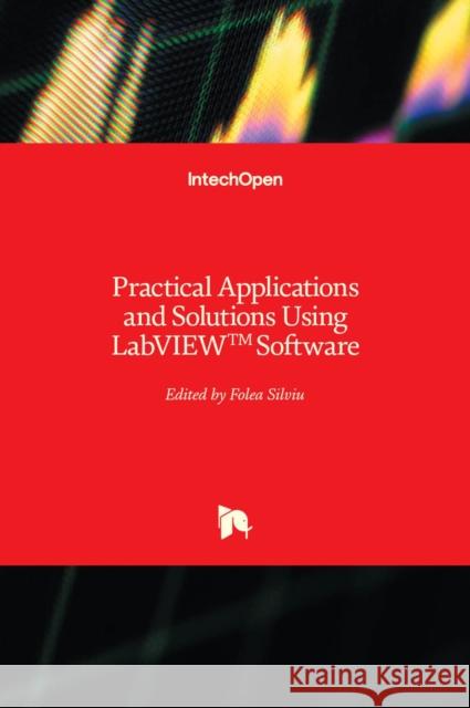 Practical Applications and Solutions Using LabVIEW(TM) Software Silviu Folea 9789533076508