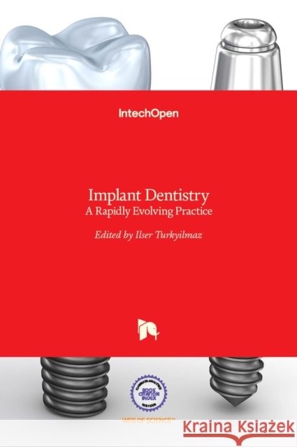 Implant Dentistry: A Rapidly Evolving Practice Ilser Turkyilmaz 9789533076584 Intechopen