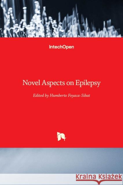 Novel Aspects on Epilepsy Humberto Foyaca-Sibat 9789533076782
