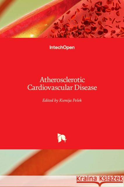 Atherosclerotic Cardiovascular Disease Ksenija Pesek 9789533076959 Intechopen