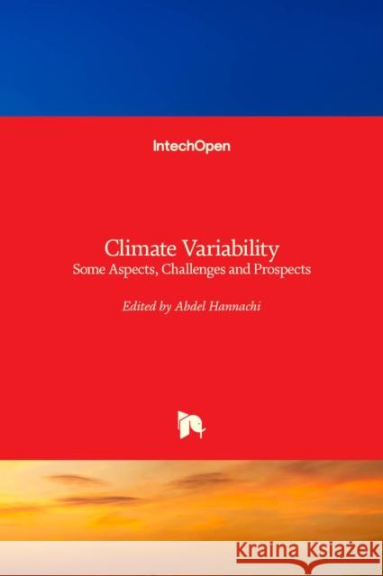 Climate Variability: Some Aspects, Challenges and Prospects Abdel Hannachi 9789533076997