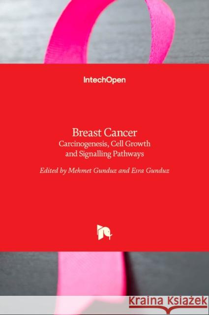 Breast Cancer: Carcinogenesis, Cell Growth and Signalling Pathways Mehmet Gunduz Esra Gunduz 9789533077147 Intechopen