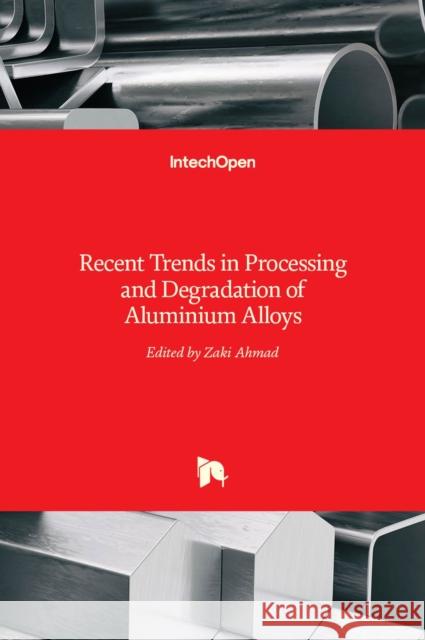 Recent Trends in Processing and Degradation of Aluminium Alloys Zaki Ahmad 9789533077345