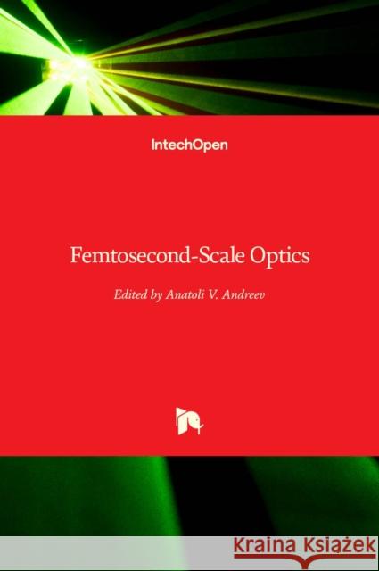 Femtosecond-Scale Optics Anatoly Andreev 9789533077697 Intechopen