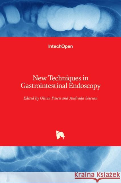 New Techniques in Gastrointestinal Endoscopy Andrada Seicean Oliviu Pascu 9789533077772 Intechopen