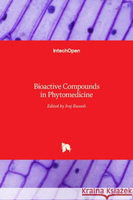 Bioactive Compounds in Phytomedicine Iraj Rasooli 9789533078052 Intechopen