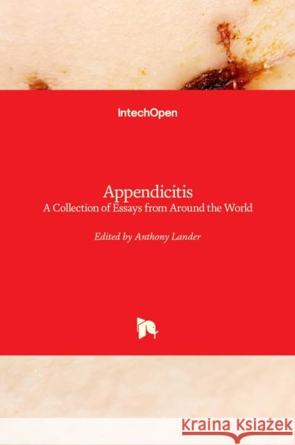 Appendicitis: A Collection of Essays from Around the World Anthony Lander 9789533078144 Intechopen