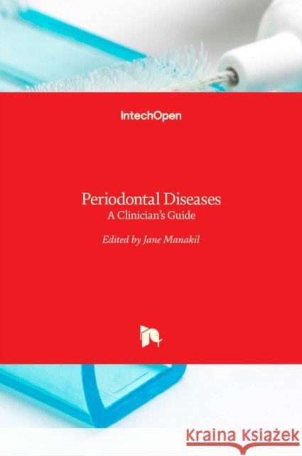 Periodontal Diseases: A Clinician's Guide Jane Manakil 9789533078182 Intechopen
