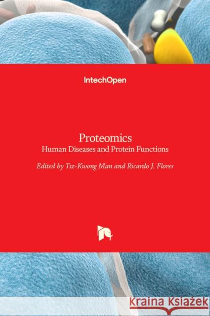 Proteomics: Human Diseases and Protein Functions Tsz Kwong Man Ricardo Flores 9789533078328