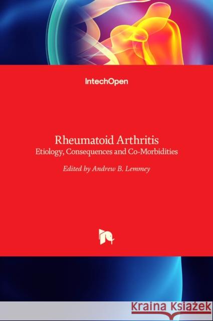 Rheumatoid Arthritis: Etiology, Consequences and Co-Morbidities Andrew Lemmey 9789533078472