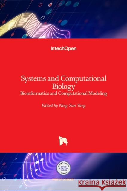 Systems and Computational Biology: Bioinformatics and Computational Modeling Ning-Sun Yang 9789533078755 Intechopen