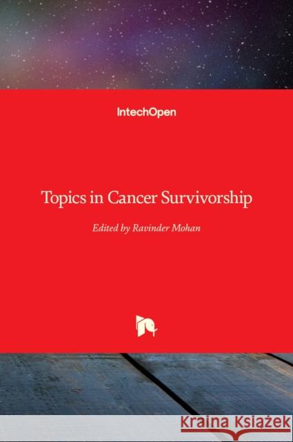 Topics in Cancer Survivorship Ravinder Mohan 9789533078946 Intechopen