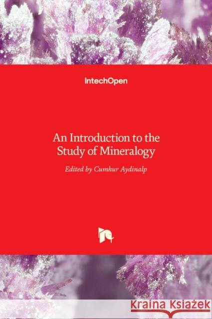 An Introduction to the Study of Mineralogy Cumhur Aydinalp 9789533078960 Intechopen