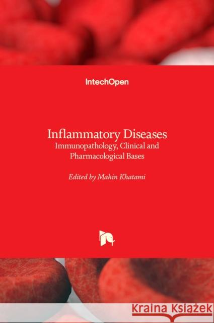 Inflammatory Diseases: Immunopathology, Clinical and Pharmacological Bases Mahin Khatami 9789533079110 Intechopen