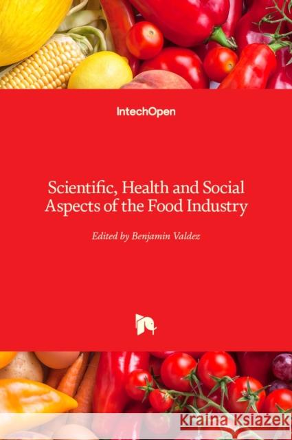 Scientific, Health and Social Aspects of the Food Industry Benjamin Valdez 9789533079165 Intechopen