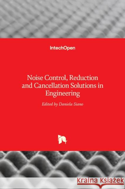 Noise Control, Reduction and Cancellation Solutions in Engineering Daniela Siano 9789533079189 Intechopen