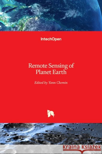 Remote Sensing of Planet Earth Yann Chemin 9789533079196