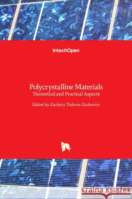 Polycrystalline Materials: Theoretical and Practical Aspects Zaharii Zakhariev 9789533079349 Intechopen