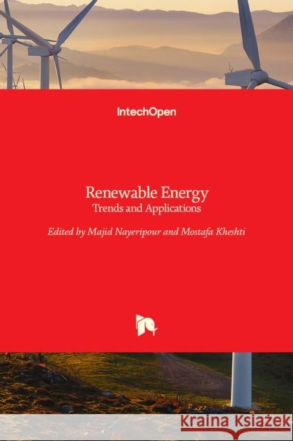 Renewable Energy: Trends and Applications Majid Nayeripour Mostafa Kheshti 9789533079394 Intechopen