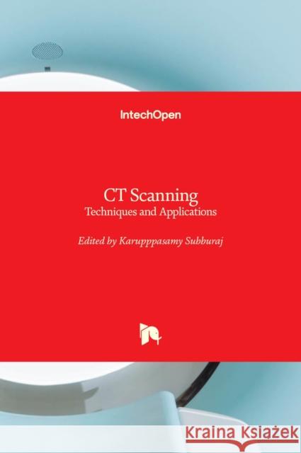 CT Scanning: Techniques and Applications Karupppasamy Subburaj 9789533079431 Intechopen