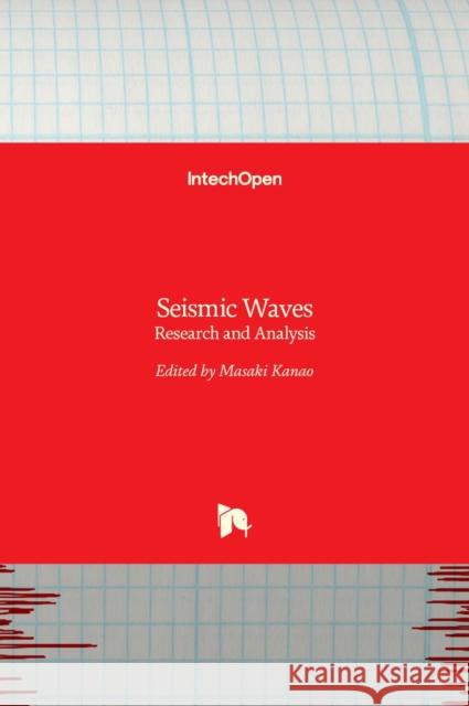 Seismic Waves: Research and Analysis Masaki Kanao 9789533079448 Intechopen