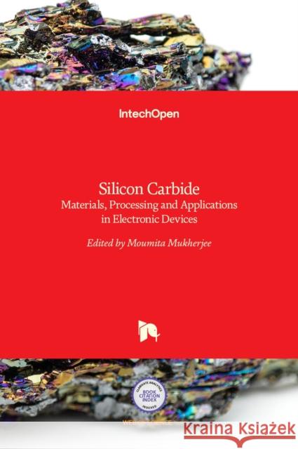 Silicon Carbide: Materials, Processing and Applications in Electronic Devices Moumita Mukherjee 9789533079684